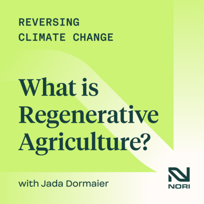 315: What Is Regenerative Agriculture? An Introduction!—w/ Jada Dormaier, Supply Account Manager at Nori