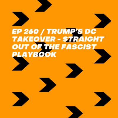 Trump’s DC Takeover - Straight Out of the Fascist Playbook