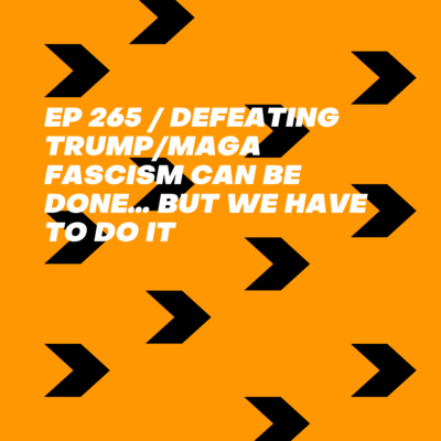 Defeating Trump/MAGA Fascism CAN Be Done… But We Have to Do It
