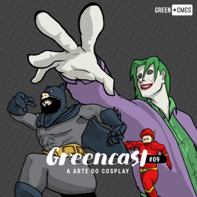 GreenCast 09 - A Arte do Cosplay