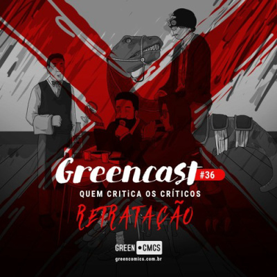 GreenCast 36 - Quem Critica os Críticos - Retratação