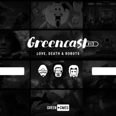 GreenCast 13 - Love, Death & Robots