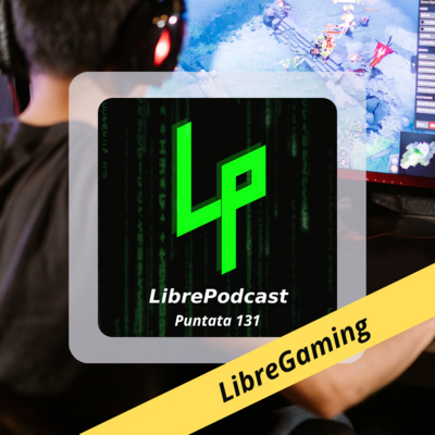 Videogiocare con l’Open Source assieme agli amici di Linux Italia Gaming (parte 2) - ep. 131