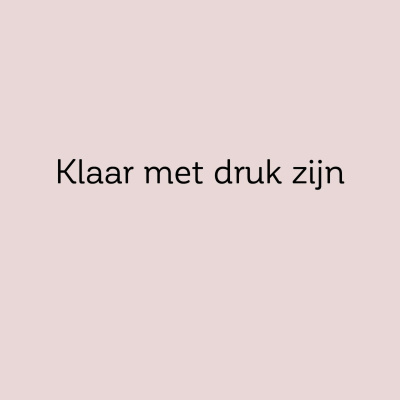 Klaar met druk zijn