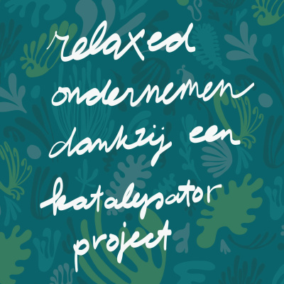 Relaxed ondernemen dankzij je katalysator project