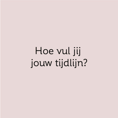 Hoe vul jij jouw tijdlijn?