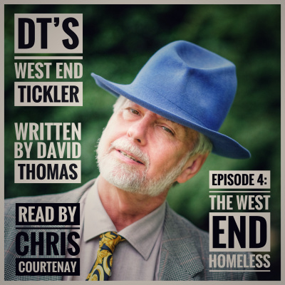 DT's West End Tickler - Episode 4: The West End Homeless