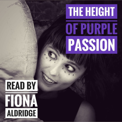 The Height Of Purple Passion, read by Fiona Aldridge