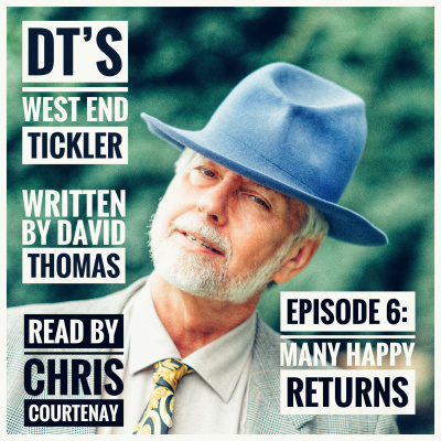 DT's West End Tickler - EPISODE 6: MANY HAPPY RETURNS