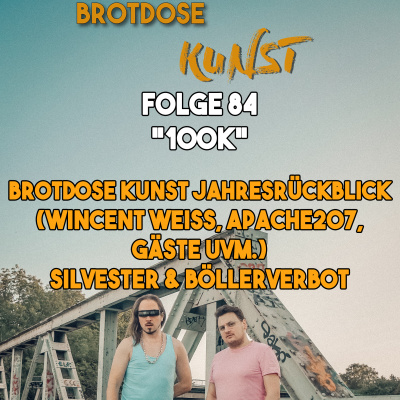 100K | Brotdose Kunst Jahresrückblick (Wincent Weiss, Apache 207, Gäste uvm.) | Böllerverbot