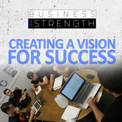 EP 2: Creating A Vision For Success with Joe Riggio and Dan Goodman