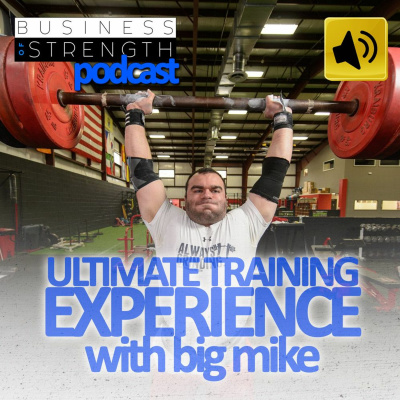 EP 31: The Ultimate Training Experience with Big Mike, Joe Riggio, and Dan Goodman