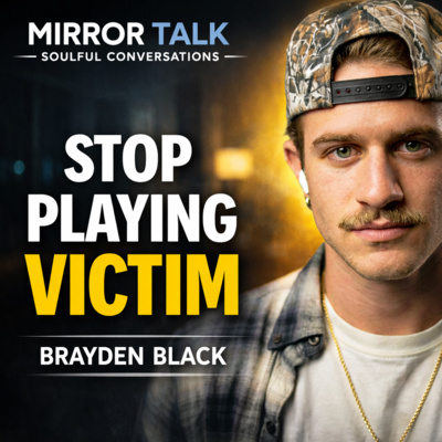 How to Take Ownership of Your Life and Stop Playing the Victim (with Brayden Black)