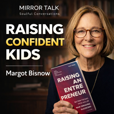 Why So Many Kids Feel Lost And How to Raise Confident, Purpose-Driven Children (with Margot Machol Bisnow)