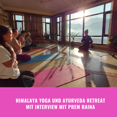 Himalaya Yoga und Ayurveda Retreat mit Interview mit Prem Raina