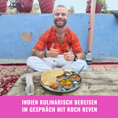 Indien Kulinarisch bereisen- im Gespräch mit Koch Keven