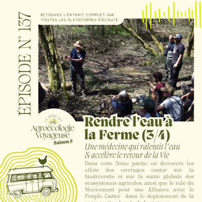 #137 Rendre l’eau à la Ferme (3/4) 💦🪲 Partie 3 : Une médecine qui ralentit l’eau & accélère le retour de la Vie