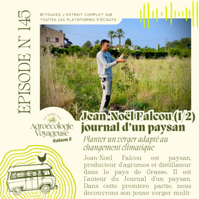 #145 Jean-Noël Falcou, le Journal d'un Paysan 🍊 Partie 1 - la balade : création d’un verger adapté au changement climatique 