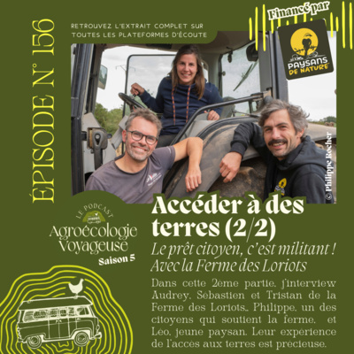 #156 L'accès aux terres pour les fermes qui prennent soin du Vivant (2/2) La Ferme des Loriots : le prêt citoyen c'est militant ! 