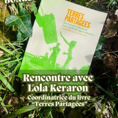 BONUS - "Terres Partagées , des fermes collectives pour sortir de l'agro-industrie" rencontre avec Lola Keraron