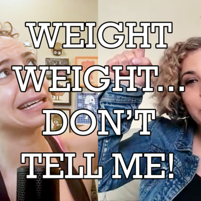 Weight Weight...Don't Tell Me!