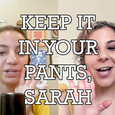 Keep It In Your Pants, Sarah