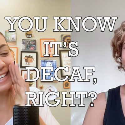 You Know It's Decaf, Right?