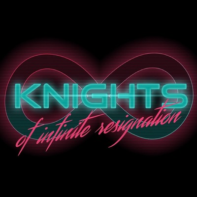 Knights of Infinite Resignation