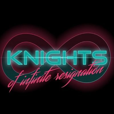 Knights of Infinite Resignation