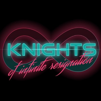 Knights of Infinite Resignation