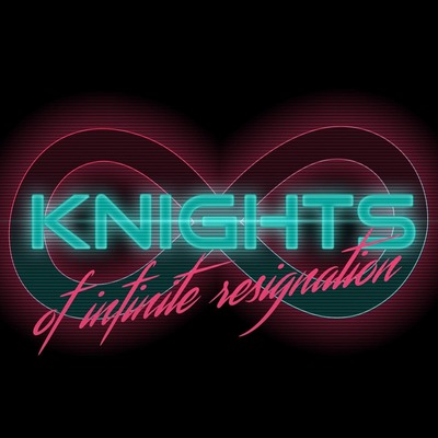 Knights of Infinite Resignation