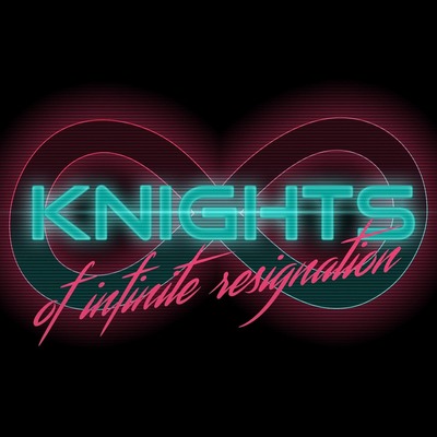 Knights of Infinite Resignation