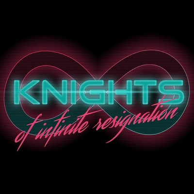 Knights of Infinite Resignation