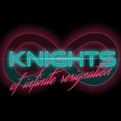 Knights of Infinite Resignation