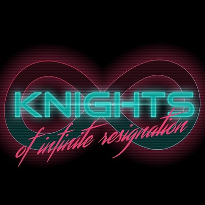 Knights of Infinite Resignation