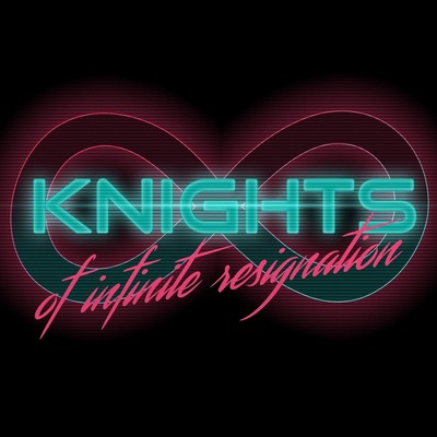 Knights of Infinite Resignation