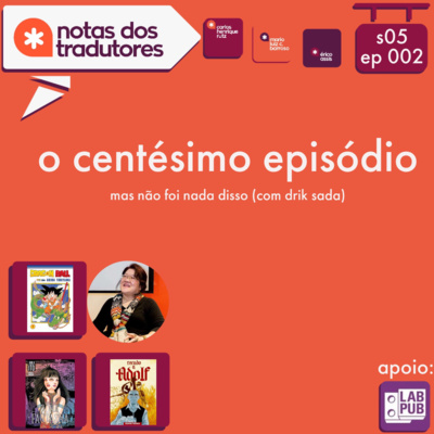 S5 EP 002 - O CENTÉSIMO EPISÓDIO (MAS NÃO FOI NADA DISSO) - COM DRIK SADA