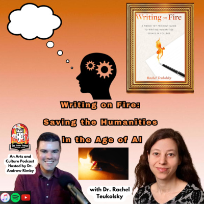 Writing on Fire: Saving the Humanities in the Age of AI with Dr. Rachel Teukolsky 