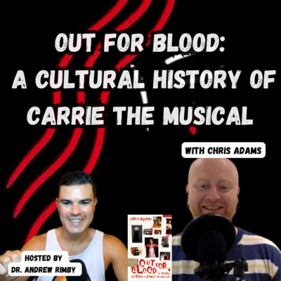 Out for Blood: A Cultural History of Carrie the Musical with Chris Adams