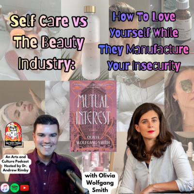 Self Care vs The Beauty Industry: How To Love Yourself While They Manufacture Your Insecurity (with author Olivia Wolfgang-Smith)