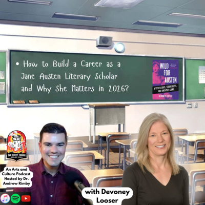 How to Build a Career as a Jane Austen Literary Scholar and Why She Matters in 2026! (with Devoney Looser)