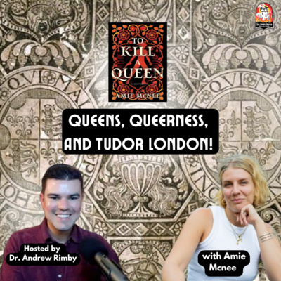 Queens, Queerness, and Tudor London with Amie Mcnee 