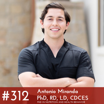 #312 - Antonio Miranda, PhD, RD, LD, CDCES