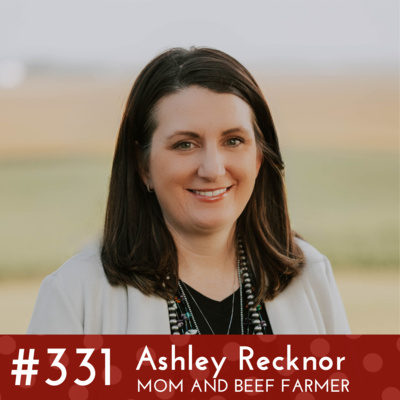#331 - Ashley Recknor, Mom and Beef Farmer