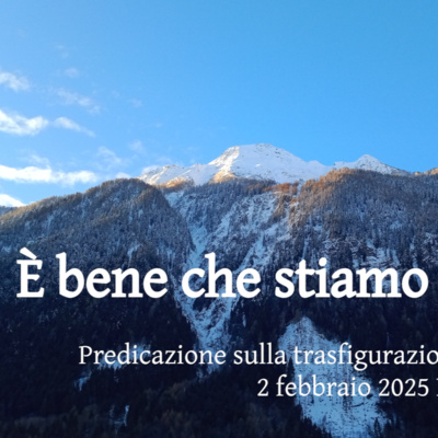 È bene che stiamo qui...