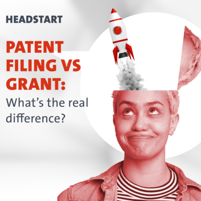 HEADSTART: Patent filing vs grant: What’s the real difference? 
