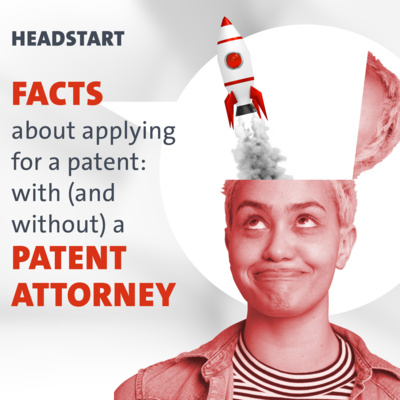 HEADSTART: Facts about applying for a patent: with (and without) a patent attorney