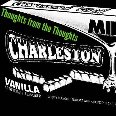 Thoughts From The Thoughts - E03 - Charleston Chew?!?!