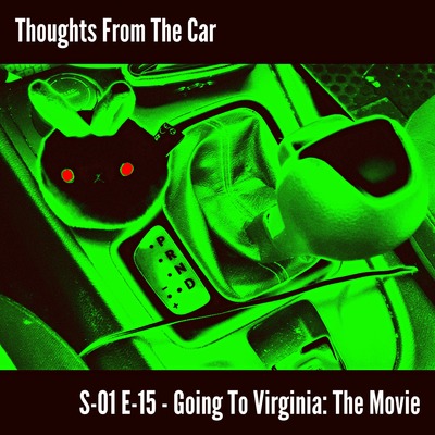 Thoughts From The Car - S-01 E-15 - Going to Virginia: The Movie