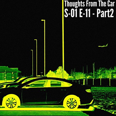 Thoughts From The Car - S-01 E-11 - Part 2